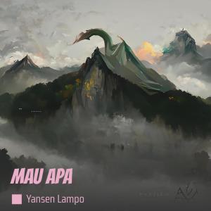 Listen to Mau Apa song with lyrics from Yansen Lampo