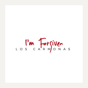 收聽Los Carmonas的I'm Forgiven歌詞歌曲