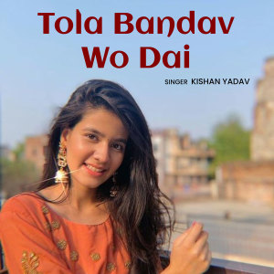 Listen to Tola Bandav Wo Dai song with lyrics from Kishan Yadav