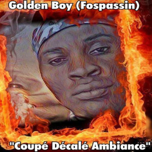 ดาวน์โหลดและฟังเพลง Coupé décalé Feu พร้อมเนื้อเพลงจาก Golden Boy (Fospassin)