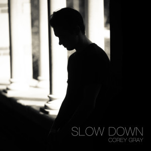 Listen to Slow Down (Stripped Version) song with lyrics from Corey Gray