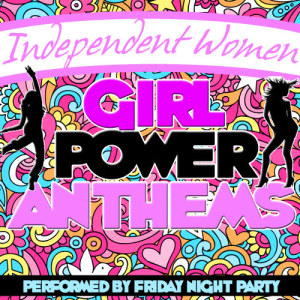 Friday Night Party的專輯Independent Women: Girl Power Anthems