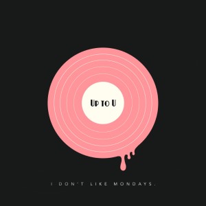 อัลบัม Up to U ศิลปิน I Don't Like Mondays.