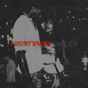 Listen to I Dont Know (Explicit) song with lyrics from Sakudii