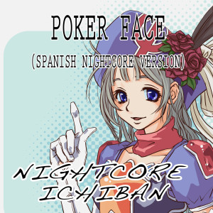 ดาวน์โหลดและฟังเพลง Poker Face (Spanish Nightcore Version) พร้อมเนื้อเพลงจาก Nightcore Ichiban