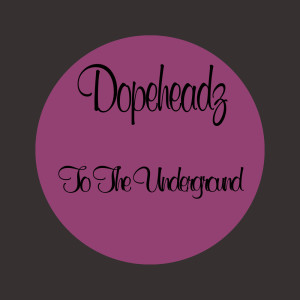 Dopeheadz的专辑To The Underground