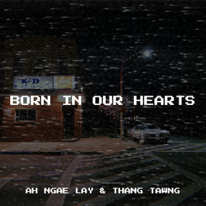 收听Ah Ngae Lay的Born in Our Hearts歌词歌曲