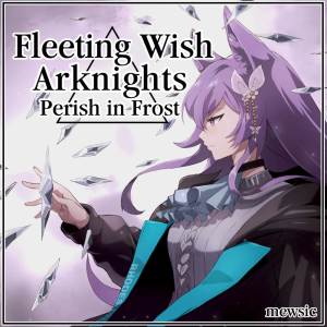 Album Fleeting Wish (From "Arknights: Perish in Frost") (English) from Mewsic