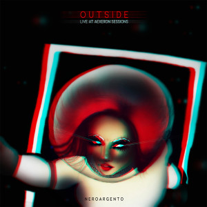 Listen to Outside (Live at Aexeron Sessions) song with lyrics from Neroargento