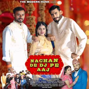 ดาวน์โหลดและฟังเพลง NACHAN DE DJ PE AAJ พร้อมเนื้อเพลงจาก THE MODERN HUNK