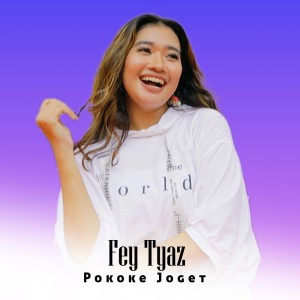 收听Fey Tyaz的Pokoke Joget歌词歌曲