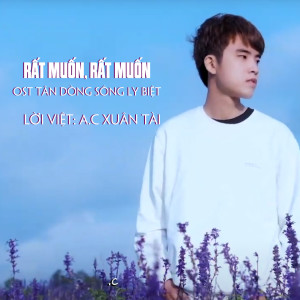 Listen to Rất Muốn, Rất Muốn (From "Tân Dòng Sông Ly Biệt"|Explicit) song with lyrics from A.C Xuân Tài