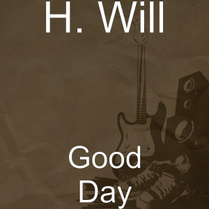 ดาวน์โหลดและฟังเพลง Good Day (Explicit) พร้อมเนื้อเพลงจาก H. Will