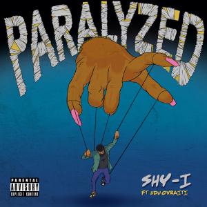 收聽Shy-I的Paralyzed(feat. Udu Ovraiti) (Explicit)歌詞歌曲