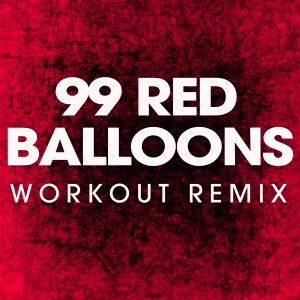 收聽Power Music Workout的99 Red Balloons (Extended Workout Remix)歌詞歌曲