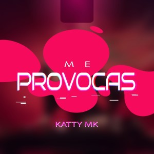 Katty MK的專輯Me Provocas