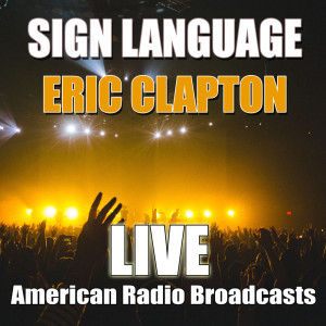 ดาวน์โหลดและฟังเพลง Sign Language (Live) พร้อมเนื้อเพลงจาก Eric Clapton