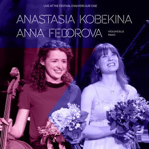 Album Anastasia Kobekina, Anna Fedorova: Live at Festival d'Auvers-sur-Oise from Anna Fedorova