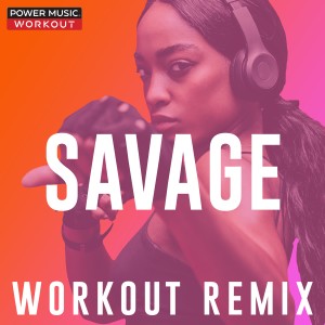 收聽Power Music Workout的Savage (Workout Extended Remix 126 BPM)歌詞歌曲