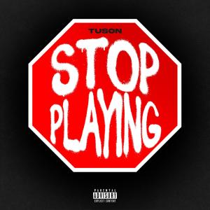 Album Stop Playing (Explicit) oleh TUSON