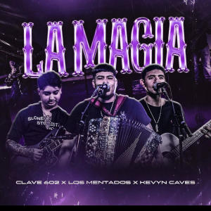 Clave 602的專輯La Magia (feat. Los Mentados Del AZ & Kevyn Caves)