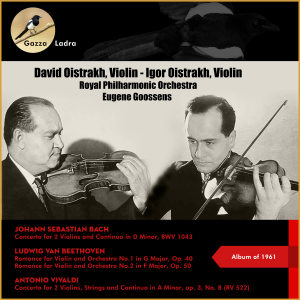 David Oistrakh的专辑Johann Sebastian Bach: Concerto for 2 Violins and Continuo in D Minor, Bwv 1043 - Ludwig Van Beethoven: Romance for Violin and Orchestra No.1 In G Major, Op. 40 + No.2 In F Major, Op. 50 - Antonio Vivaldi: Concerto for 2 Violins, Strings and Continuo In (
