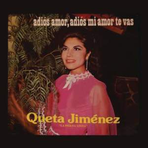Queta Jimnez La Prieta Linda的專輯Queta Jiménez "La Prieta Linda"- Adiós Amor, Adiós Mi Amor Te Vas