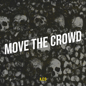 Listen to Move the Crowd song with lyrics from A.C.O