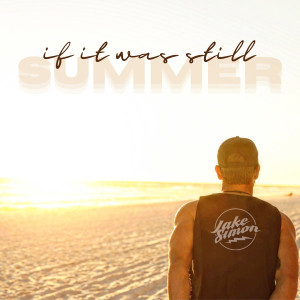 Dengarkan lagu If It Was Still Summer nyanyian Jake Simon dengan lirik