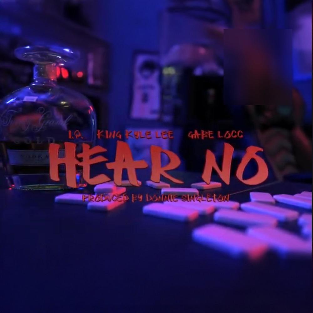Hear No (feat. King Kyle Lee & I.Q.) (Explicit)