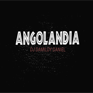 Listen to Angolandia song with lyrics from DJ Damiloy Daniel