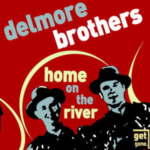 Delmore Brothers的專輯Home on the River - Classic Old Time Country
