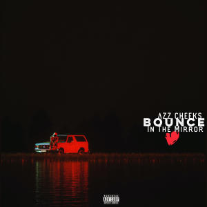 Album AZZ CHEEKS BOUNCE IN THE MIRROR (Explicit) from LoveRance