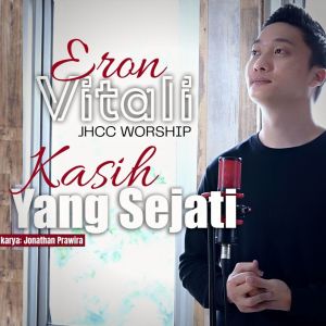 Listen to Kasih Yang Sejati song with lyrics from Eron Vitali (JHCC Worship)