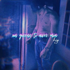 Listen to un giorno ti avrò mia song with lyrics from Kiy