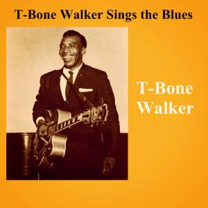 Album T-Bone Walker Sings the Blues oleh T-Bone Walker