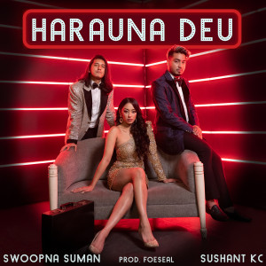 Dengarkan lagu Harauna Deu nyanyian Swoopna Suman dengan lirik