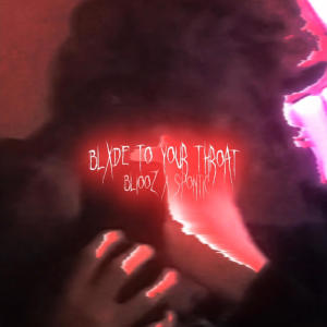 อัลบัม BLXDE TO YOUR THROAT (feat. SPONTIC) [Explicit] ศิลปิน Bliooz