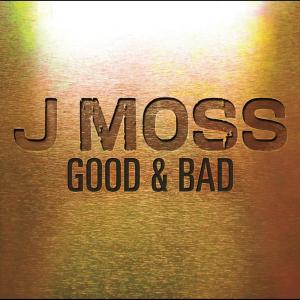 อัลบัม Good & Bad (Album Version) ศิลปิน J Moss