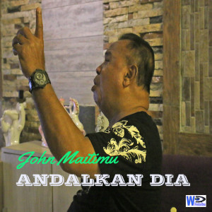 Dengarkan lagu Andalkan Dia nyanyian John Maitimu dengan lirik
