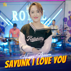 Dengarkan lagu Sayunk I Love You nyanyian Happy Asmara dengan lirik