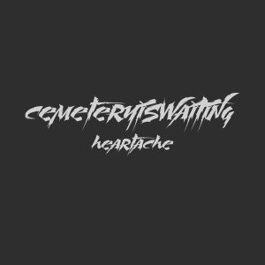 Listen to Heartache (Explicit) song with lyrics from Cemeteryiswaiting