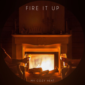Fire It Up dari My Cozy Heat