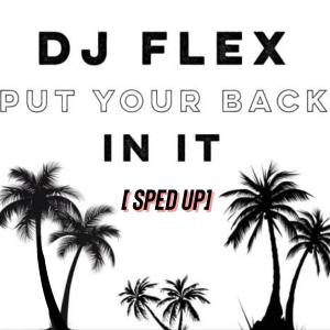 อัลบัม Put Your Back In It  (feat. Equiknoxx) [Sped Up] ศิลปิน DJ Flex
