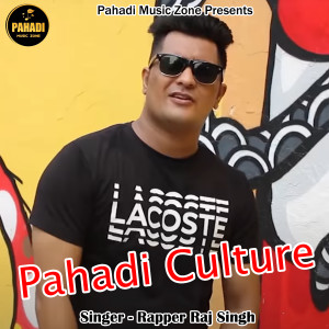 Dengarkan lagu Pahadi Culture nyanyian Rapper Raj Singh dengan lirik