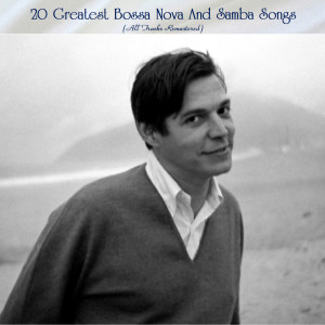Album 20 Greatest Bossa Nova And Samba Songs (All Tracks Remastered) oleh Various Artists