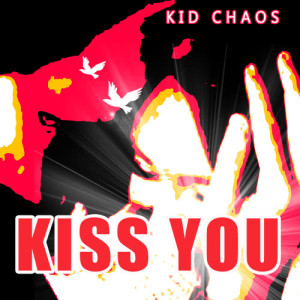 ดาวน์โหลดและฟังเพลง Kiss You พร้อมเนื้อเพลงจาก Kid Chaos