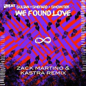 收聽Sultan + Shepard的We Found Love (Zack Martino & Kastra Extended Remix)歌詞歌曲