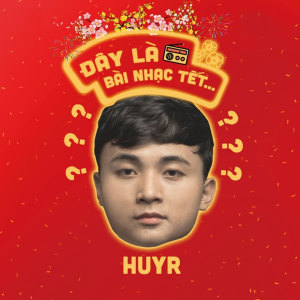 ดาวน์โหลดและฟังเพลง Đây Là Bài Nhạc Tết พร้อมเนื้อเพลงจาก HuyR