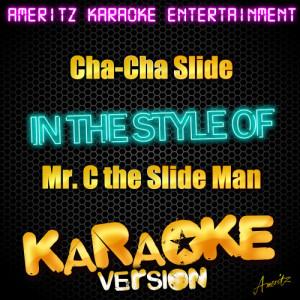 ดาวน์โหลดและฟังเพลง Cha-Cha Slide (In the Style of Mr. C the Slide Man) [Karaoke Version] (Karaoke Version) พร้อมเนื้อเพลงจาก Ameritz Karaoke Entertainment